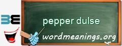 WordMeaning blackboard for pepper dulse